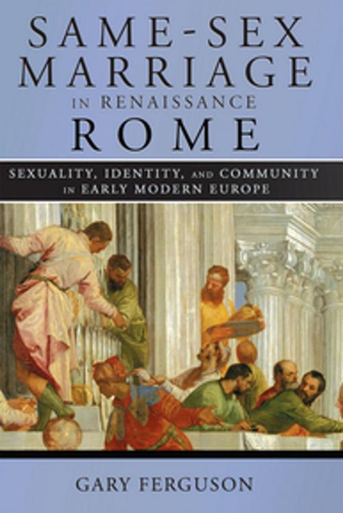 Cover of the book Same-Sex Marriage in Renaissance Rome by Gary Ferguson, Cornell University Press