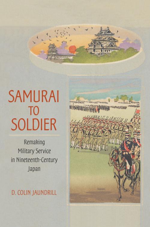 Cover of the book Samurai to Soldier by D. Colin Jaundrill, Cornell University Press