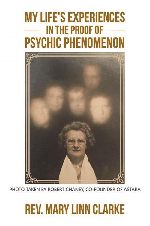 Cover of the book My Life's Experiences in the Proof of Psychic Phenomenon by Rev. Mary Linn Clarke, Balboa Press