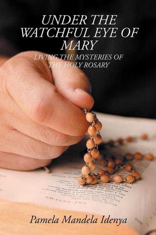 Cover of the book Under the Watchful Eye of Mary by Pamela Mandela Idenya, AuthorHouse UK