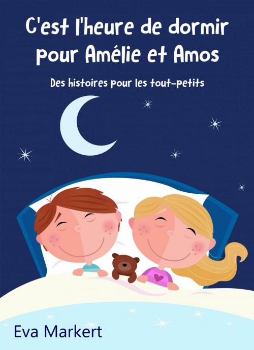 Cover of the book C'est l'heure de dormir pour Amélie et Amos - Des histoires pour les tout-petits by Eva Markert, Babelcube Inc.