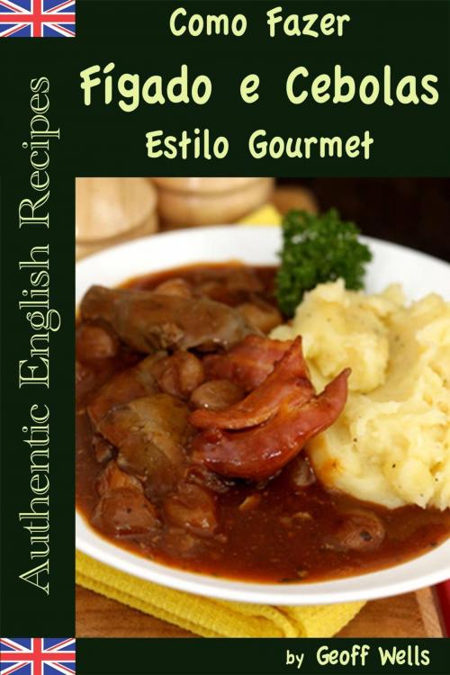 Cover of the book Como Fazer Fígado e Cebolas Estilo Gourmet by Geoff Wells, Geezer Guides