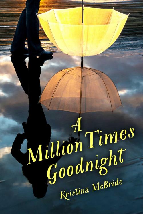 Cover of the book A Million Times Goodnight by Kristina McBride, Sky Pony