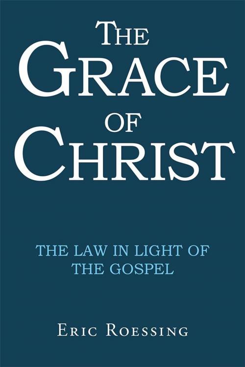 Cover of the book The Grace of Christ by Eric Roessing, WestBow Press