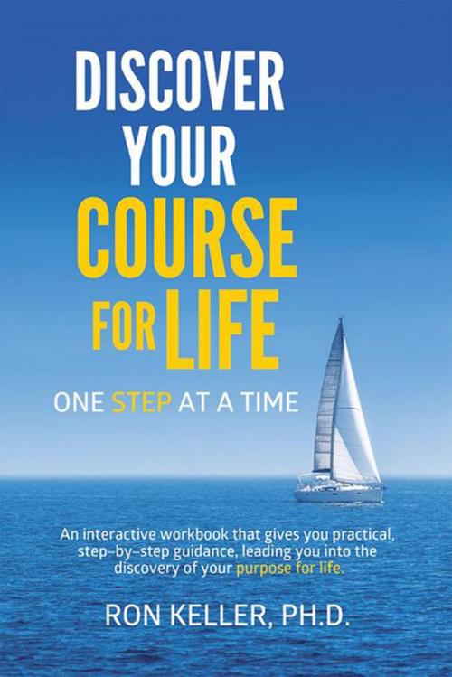 Cover of the book Discover Your Course for Life, One Step at a Time by Ron Keller Ph.D., WestBow Press