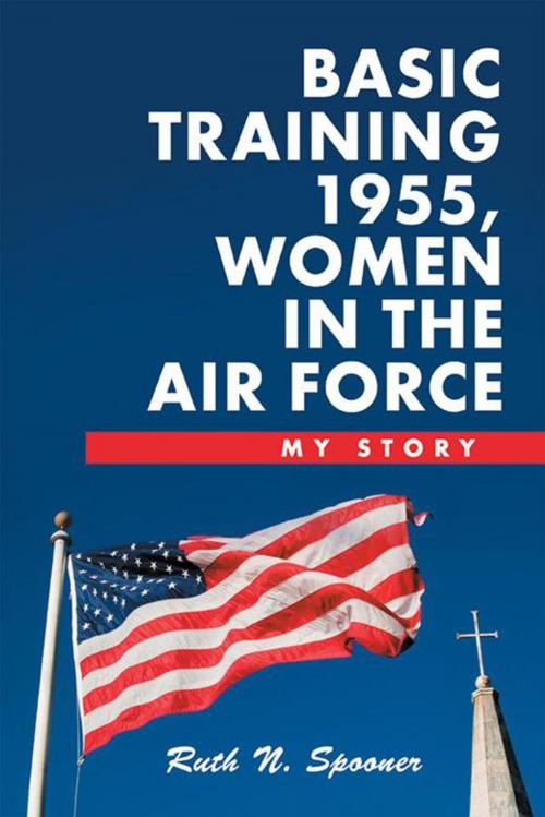 Cover of the book Basic Training 1955, Women in the Air Force by Ruth N. Spooner, WestBow Press