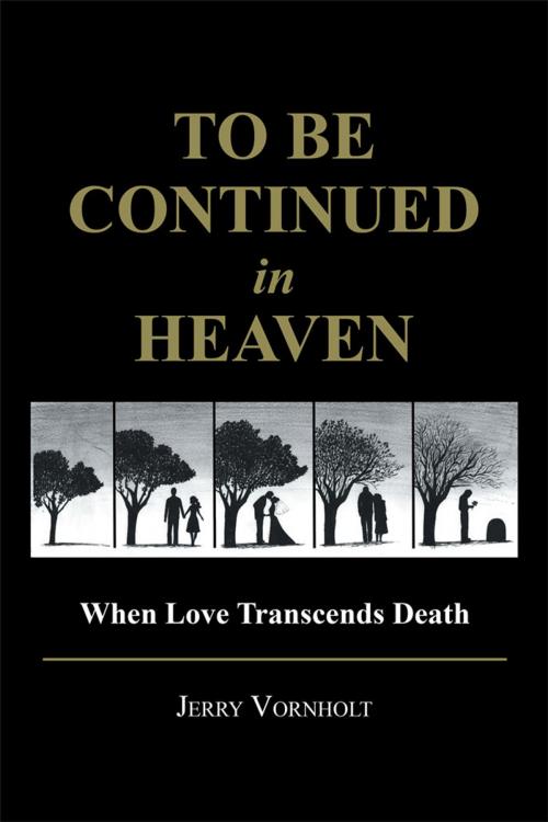 Cover of the book To Be Continued in Heaven by Jerry Vornholt, WestBow Press