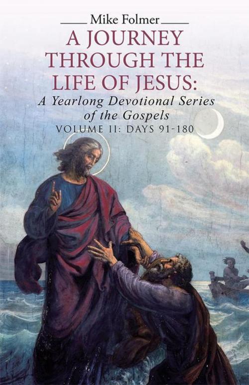 Cover of the book A Journey Through the Life of Jesus: a Yearlong Devotional Series of the Gospels by Mike Folmer, WestBow Press