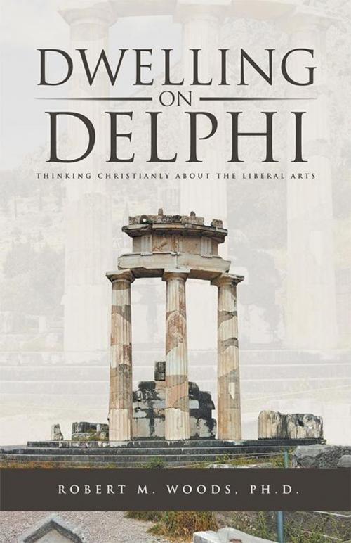 Cover of the book Dwelling on Delphi by Robert M. Woods Ph.D., WestBow Press