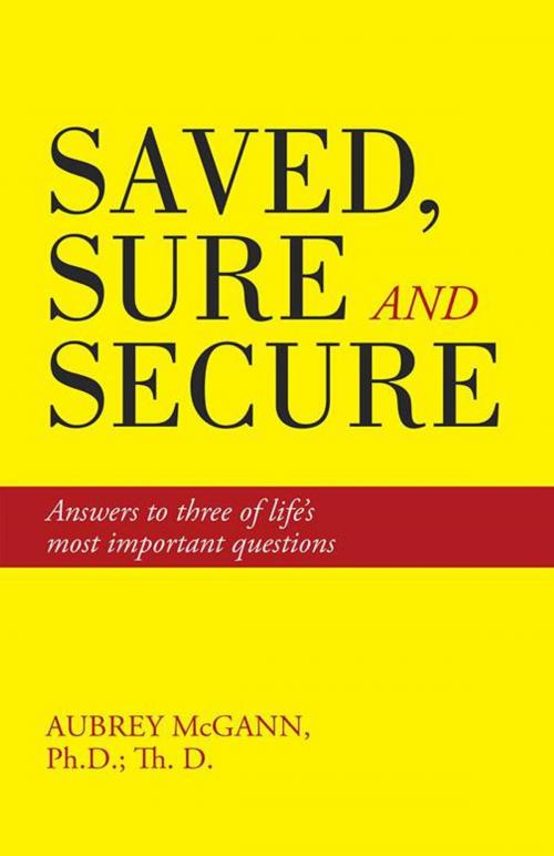 Cover of the book Saved, Sure and Secure by Aubrey McGann Ph.D. Th. D., WestBow Press