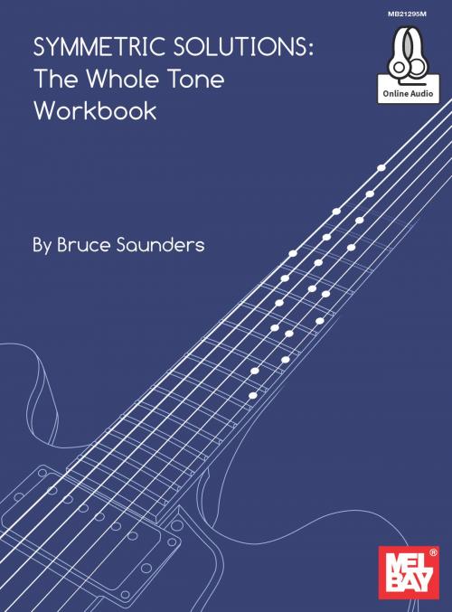 Cover of the book Symmetric Solutions: The Whole Tone Workbook by Bruce Saunders, Mel Bay Publications, Inc.
