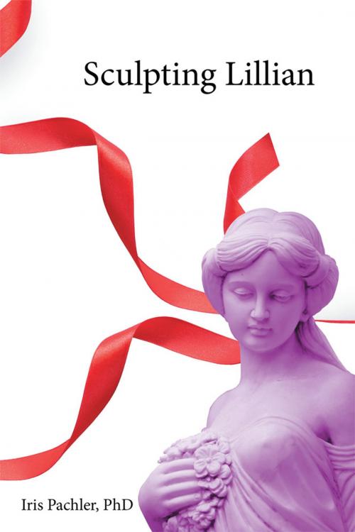 Cover of the book Sculpting Lillian by Iris Pachler PhD, Xlibris US