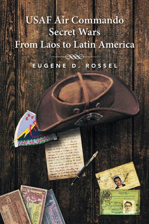 Cover of the book Usaf Air Commando Secret Wars from Laos to Latin America by Eugene D. Rossel, Xlibris US