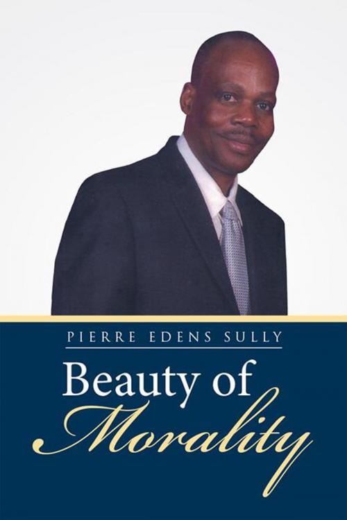 Cover of the book Beauty of Morality by Pierre Edens Sully, Xlibris US