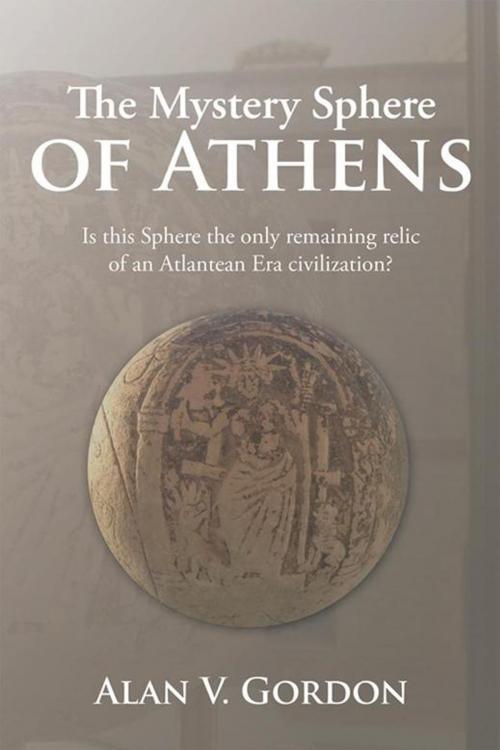 Cover of the book The Mystery Sphere of Athens by Alan V. Gordon, Xlibris AU
