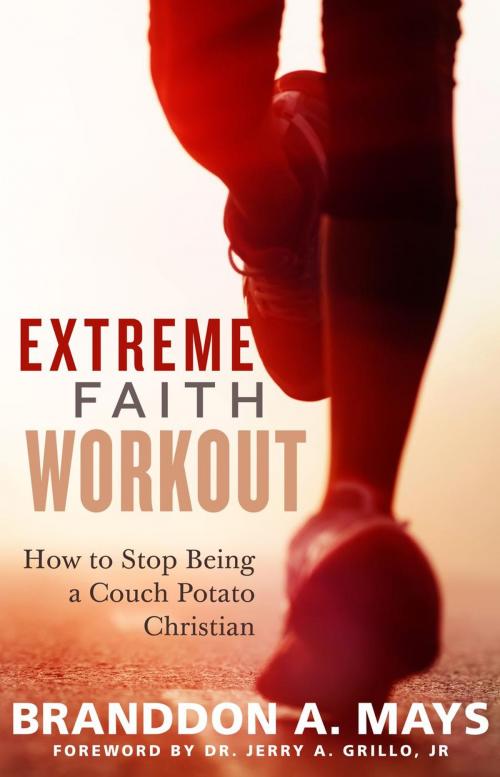 Cover of the book Extreme Faith Workout: How to Stop Being a Couch Potato Christian by Branddon Mays, SermonToBook.com