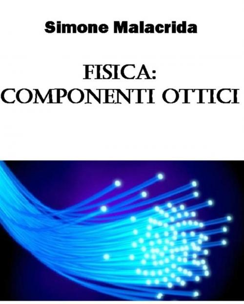 Cover of the book Fisica: componenti ottici by Simone Malacrida, Simone Malacrida