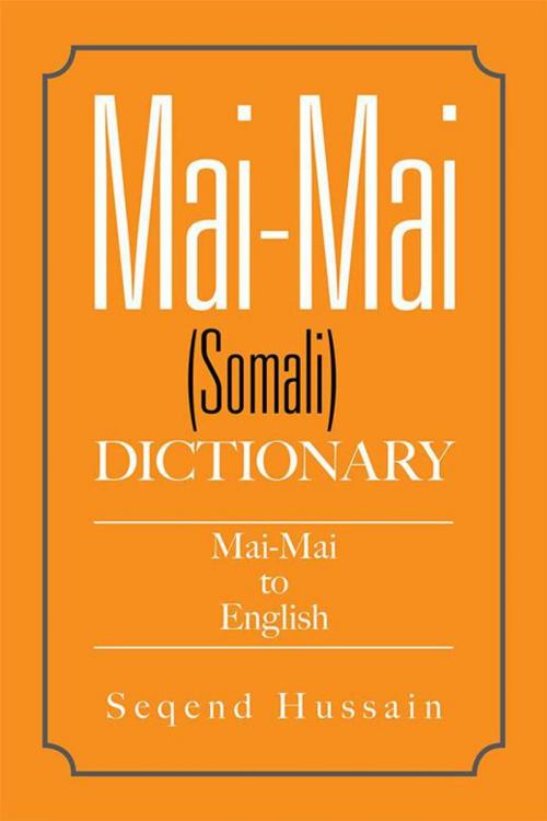 Cover of the book Mai-Mai (Somali) Dictionary by Seqend Hussain, Xlibris US