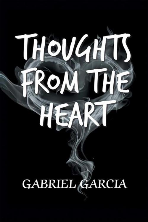 Cover of the book Thoughts from the Heart by Gabriel Garcia, Xlibris US