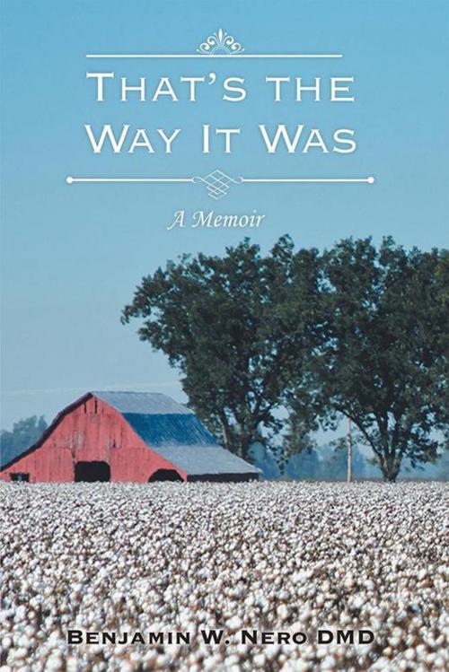 Cover of the book That’S the Way It Was by Benjamin W. Nero DMD, Xlibris US