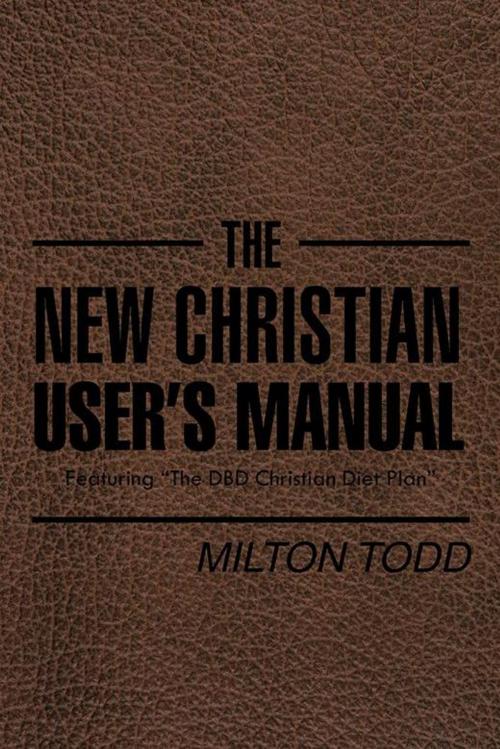 Cover of the book The New Christian User’S Manual by Milton Todd, Xlibris US