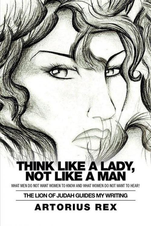 Cover of the book Think Like a Lady, Not Like a Man by Artorius Rex, Xlibris US