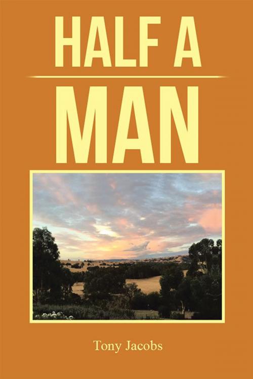 Cover of the book Half a Man by Tony Jacobs, Xlibris AU