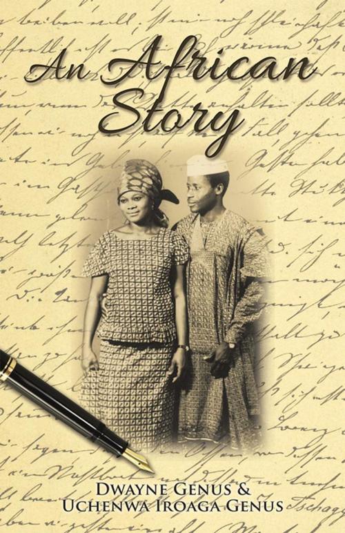 Cover of the book An African Story by Dwayne Genus, Uchenwa Iroaga Genus, Xlibris US