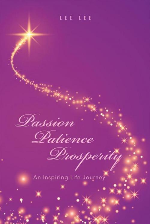 Cover of the book Passion Patience Prosperity by Lee Lee, Xlibris US
