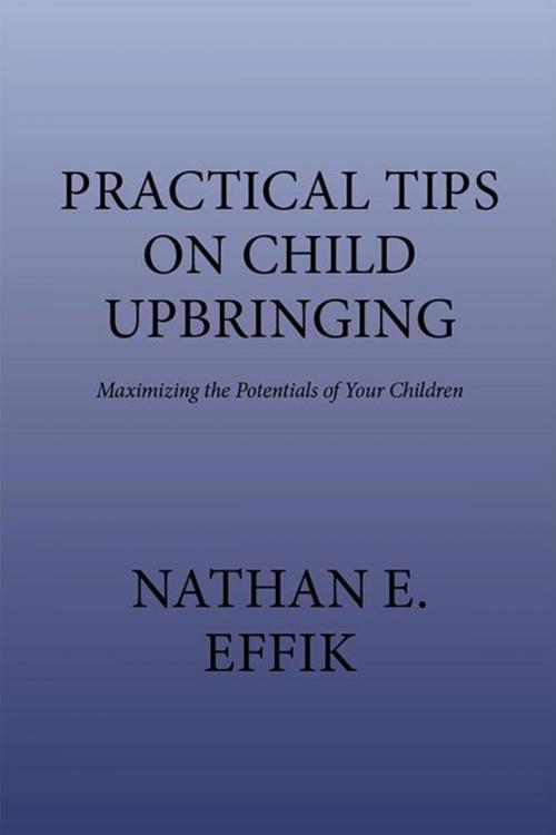 Cover of the book Practical Tips on Child Upbringing by Nathan E. Effik, Xlibris US