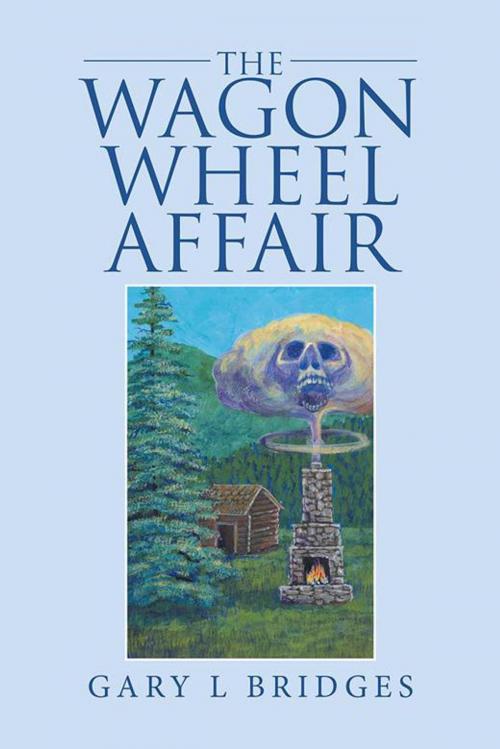 Cover of the book The Wagon Wheel Affair by Gary L Bridges, Xlibris US