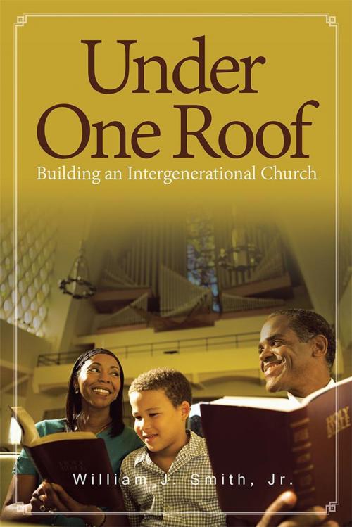 Cover of the book Under One Roof by William J. Smith Jr., Xlibris US
