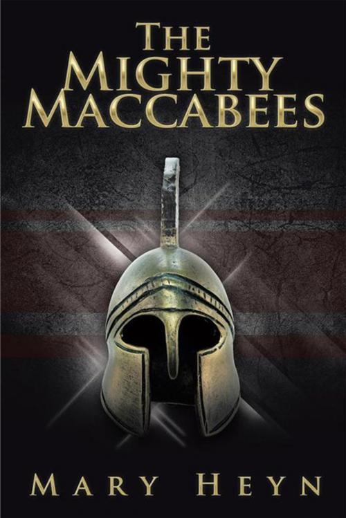 Cover of the book The Mighty Maccabees by Mary Heyn, Xlibris US