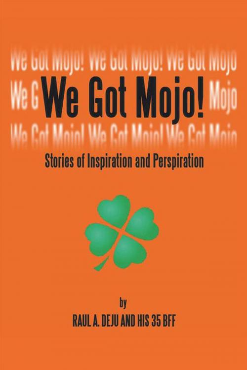 Cover of the book We Got Mojo! by Raul A Deju, Xlibris US