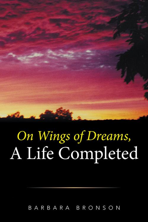 Cover of the book On Wings of Dreams, a Life Completed by Barbara Bronson, Xlibris US
