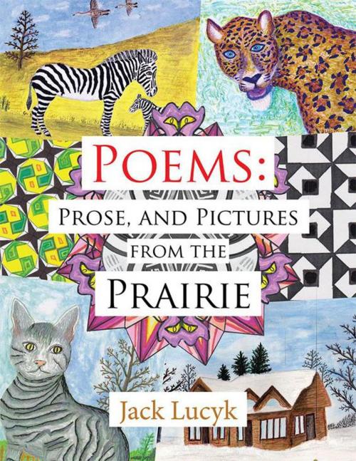 Cover of the book Poems: Prose, and Pictures from the Prairie by Jack Lucyk, Xlibris US