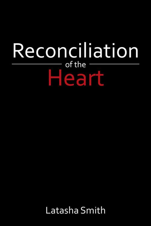 Cover of the book Reconciliation of the Heart by Latasha Smith, AuthorHouse
