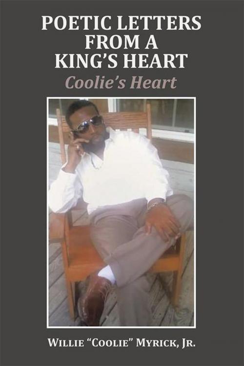 Cover of the book Poetic Letters from a King’S Heart by Willie “Coolie” Myrick Jr., AuthorHouse