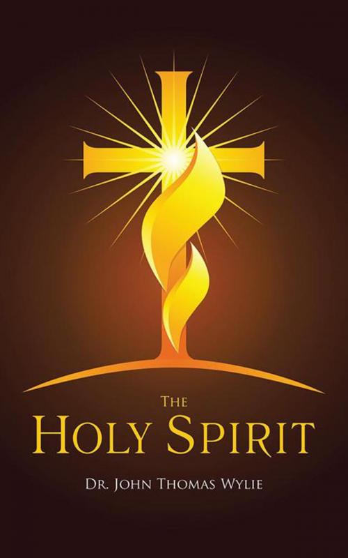 Cover of the book The Holy Spirit by John Thomas Wylie, AuthorHouse