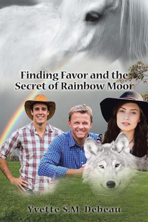 Cover of the book Finding Favor and the Secret of Rainbow Moor by Yvette S.M. Debeau, AuthorHouse
