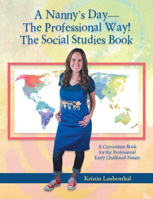 Cover of the book A Nanny’S Day—The Professional Way! the Social Studies Book by Kristin Laubenthal, AuthorHouse