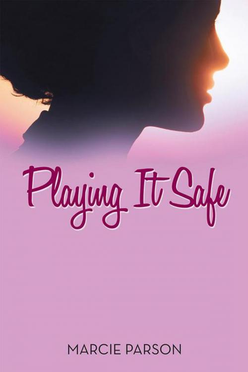 Cover of the book Playing It Safe by Marcie Parson, AuthorHouse
