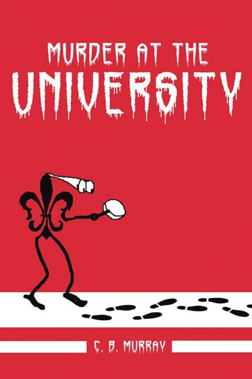 Cover of the book Murder at the University by C. B. Murray, AuthorHouse