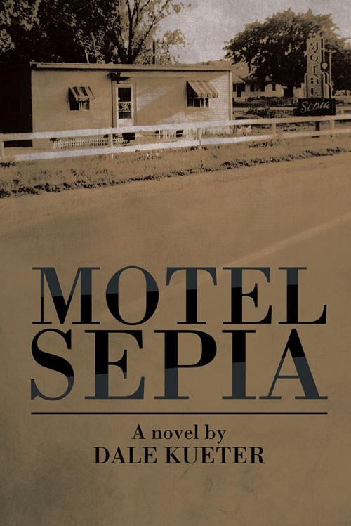 Cover of the book Motel Sepia by Dale Kueter, AuthorHouse