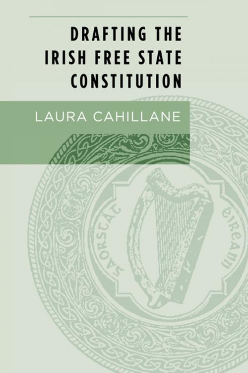 Cover of the book Drafting the Irish Free State Constitution by Laura Cahillane, Manchester University Press