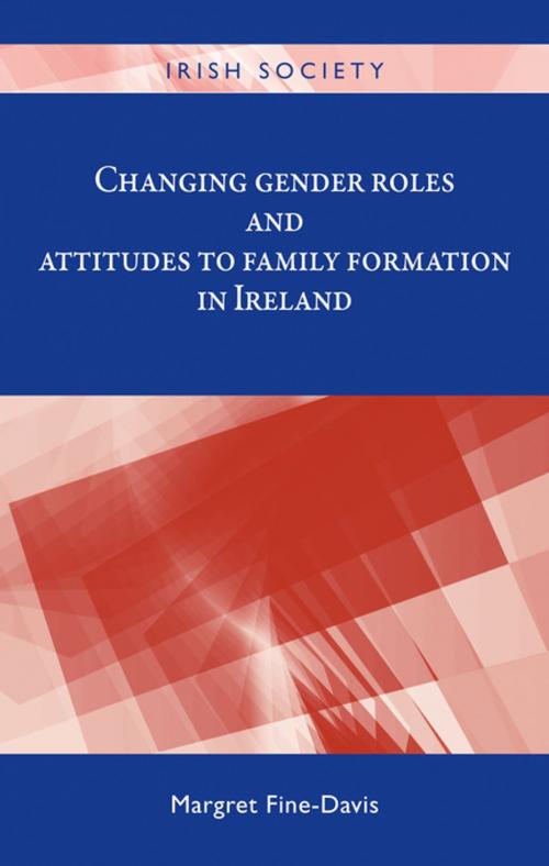 Cover of the book Changing gender roles and attitudes to family formation in Ireland by Margret Fine-Davis, Manchester University Press