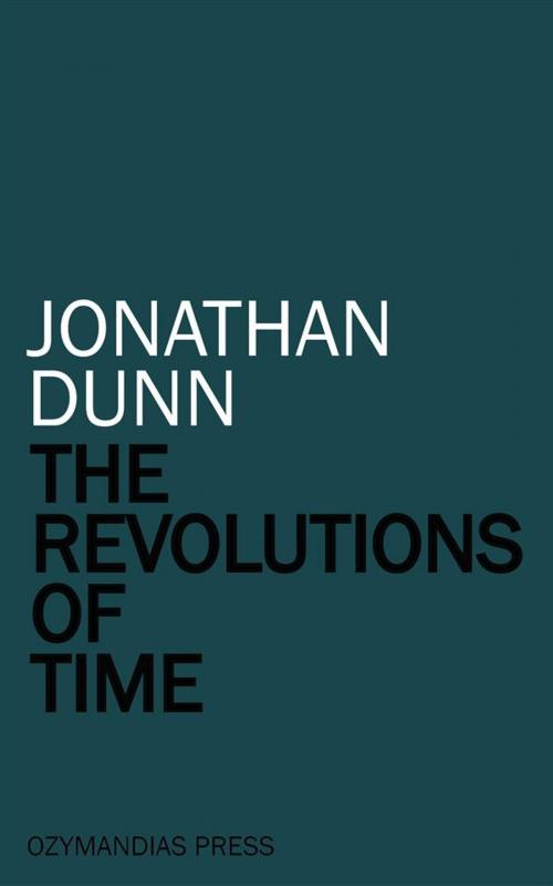 Cover of the book The Revolutions of Time by Jonathan Dunn, Ozymandias Press