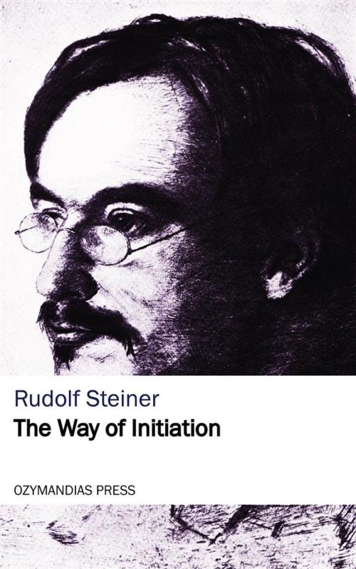 Cover of the book The Way of Initiation by Rudolf Steiner, Ozymandias Press-020edt, Ozymandias Press