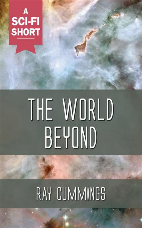 Cover of the book The World Beyond by Ray Cummings, Ozymandias Press