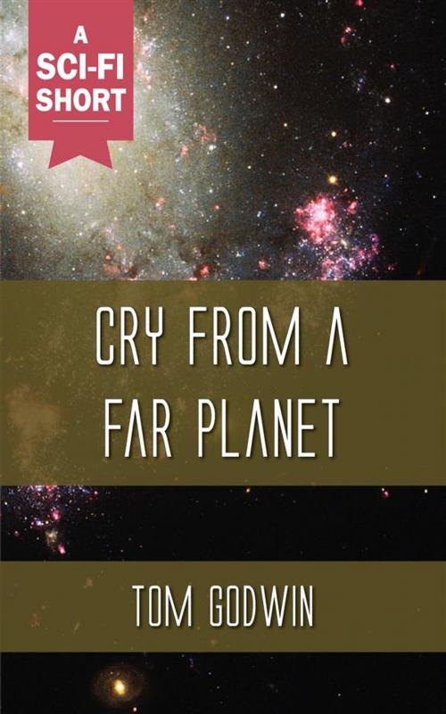 Cover of the book Cry from a Far Planet by Tom Godwin, Ozymandias Press